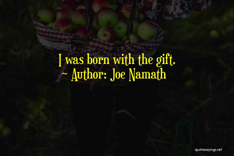 Joe Namath Quotes: I Was Born With The Gift.