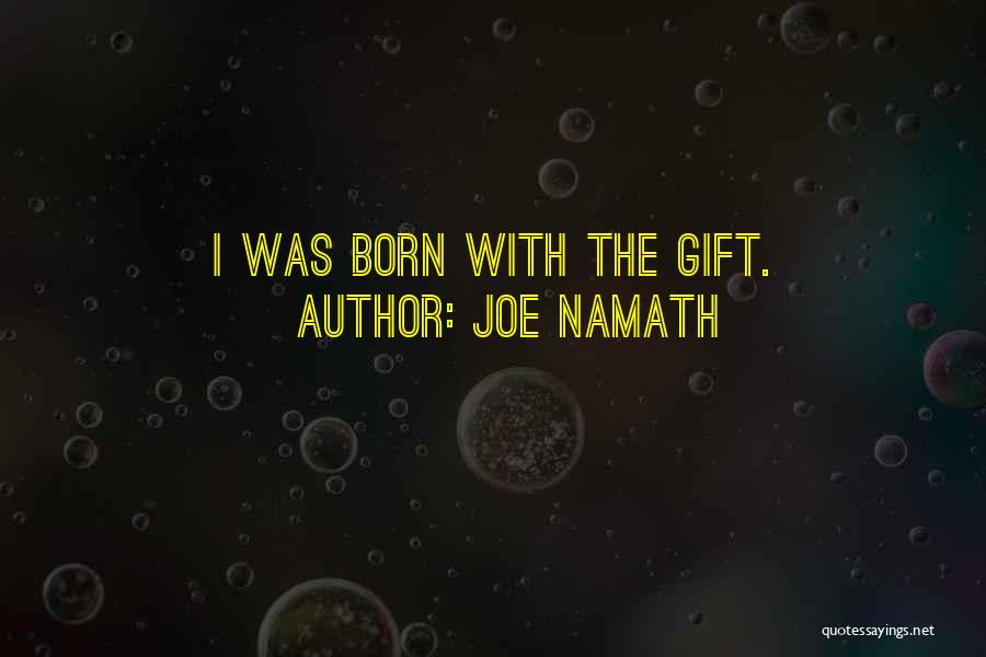 Joe Namath Quotes: I Was Born With The Gift.