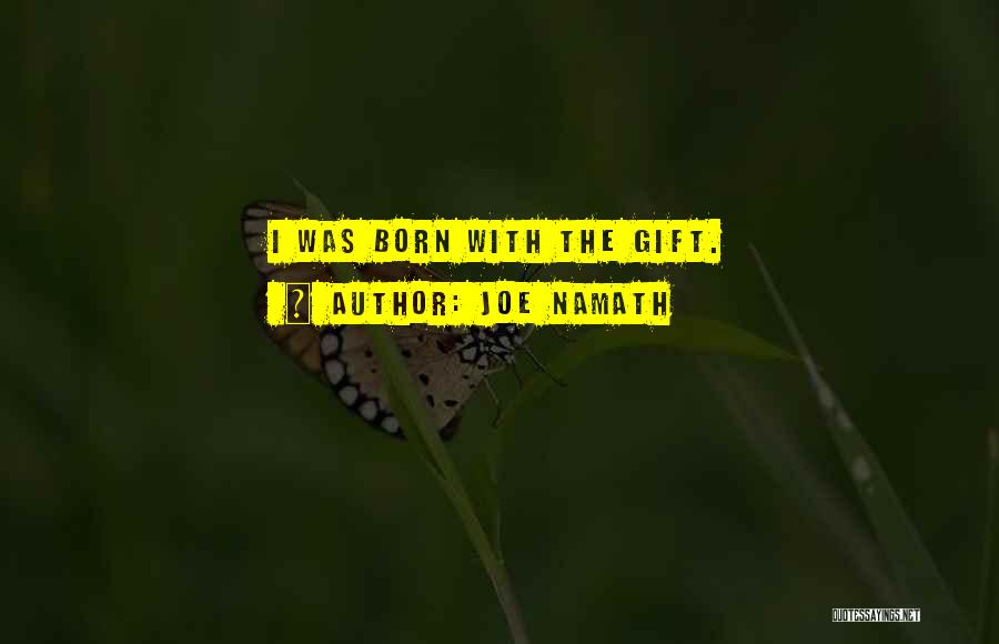 Joe Namath Quotes: I Was Born With The Gift.