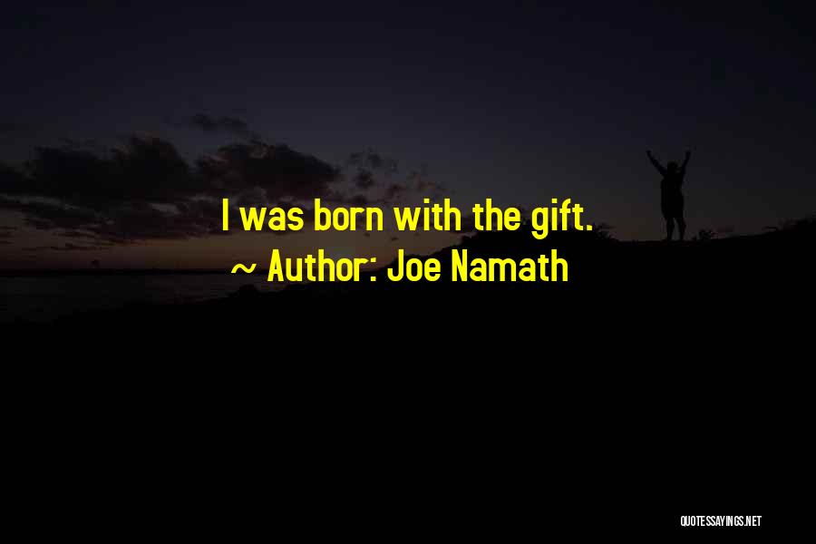 Joe Namath Quotes: I Was Born With The Gift.