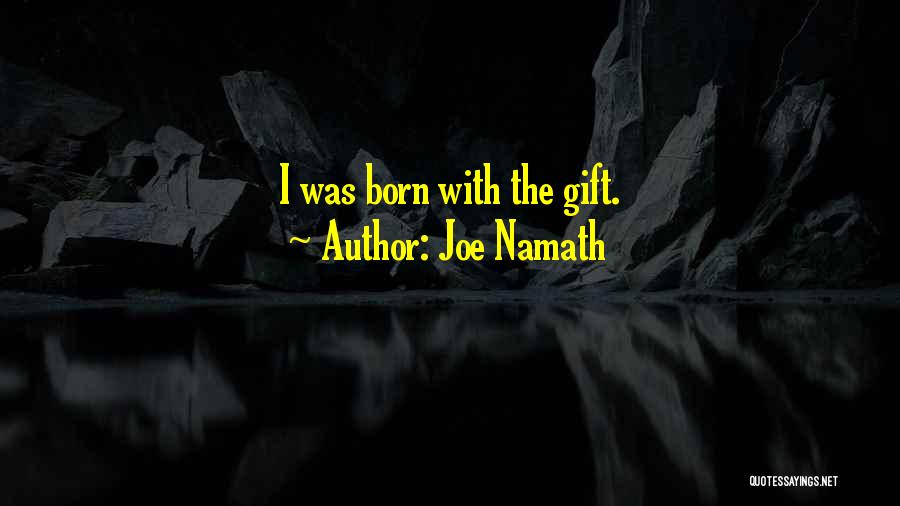 Joe Namath Quotes: I Was Born With The Gift.