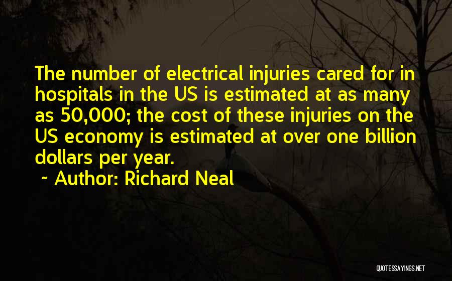 Richard Neal Quotes: The Number Of Electrical Injuries Cared For In Hospitals In The Us Is Estimated At As Many As 50,000; The