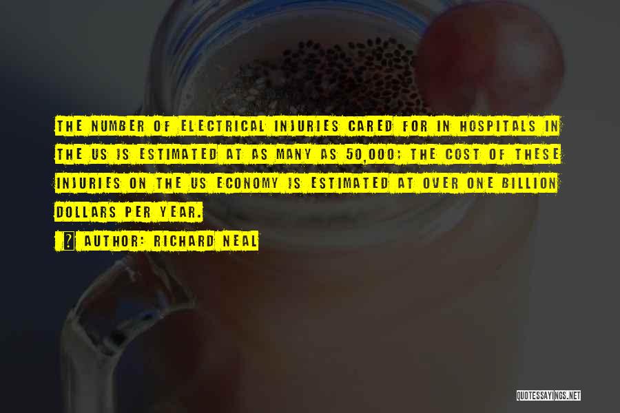 Richard Neal Quotes: The Number Of Electrical Injuries Cared For In Hospitals In The Us Is Estimated At As Many As 50,000; The