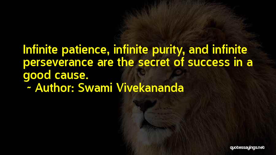 Swami Vivekananda Quotes: Infinite Patience, Infinite Purity, And Infinite Perseverance Are The Secret Of Success In A Good Cause.