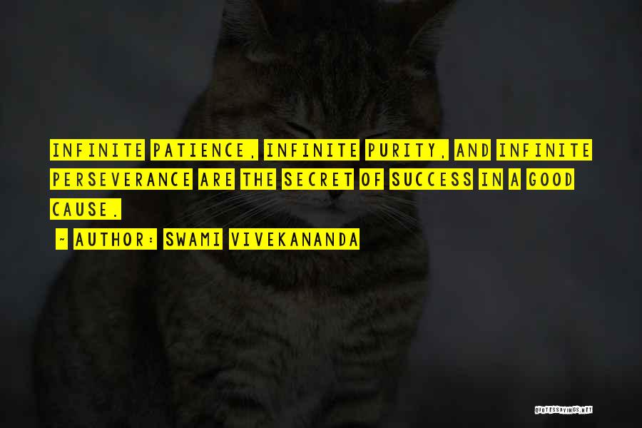 Swami Vivekananda Quotes: Infinite Patience, Infinite Purity, And Infinite Perseverance Are The Secret Of Success In A Good Cause.