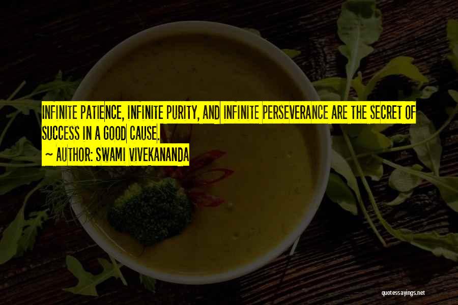 Swami Vivekananda Quotes: Infinite Patience, Infinite Purity, And Infinite Perseverance Are The Secret Of Success In A Good Cause.