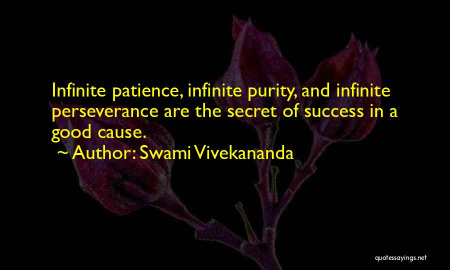 Swami Vivekananda Quotes: Infinite Patience, Infinite Purity, And Infinite Perseverance Are The Secret Of Success In A Good Cause.