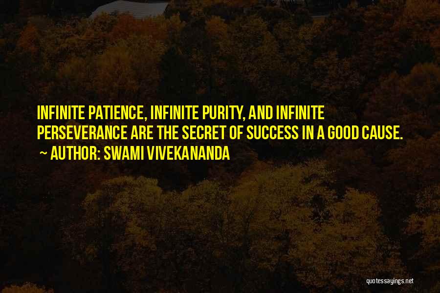 Swami Vivekananda Quotes: Infinite Patience, Infinite Purity, And Infinite Perseverance Are The Secret Of Success In A Good Cause.