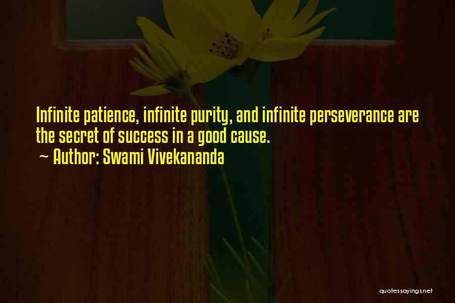 Swami Vivekananda Quotes: Infinite Patience, Infinite Purity, And Infinite Perseverance Are The Secret Of Success In A Good Cause.