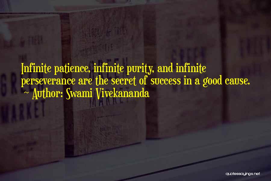 Swami Vivekananda Quotes: Infinite Patience, Infinite Purity, And Infinite Perseverance Are The Secret Of Success In A Good Cause.