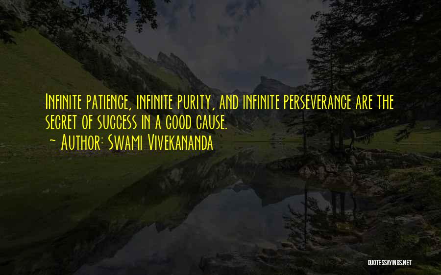 Swami Vivekananda Quotes: Infinite Patience, Infinite Purity, And Infinite Perseverance Are The Secret Of Success In A Good Cause.