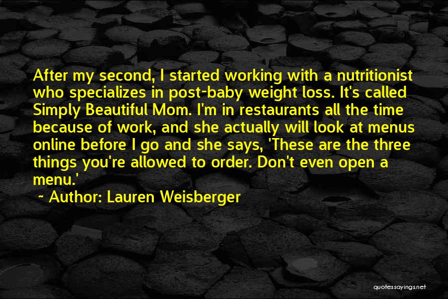 Lauren Weisberger Quotes: After My Second, I Started Working With A Nutritionist Who Specializes In Post-baby Weight Loss. It's Called Simply Beautiful Mom.