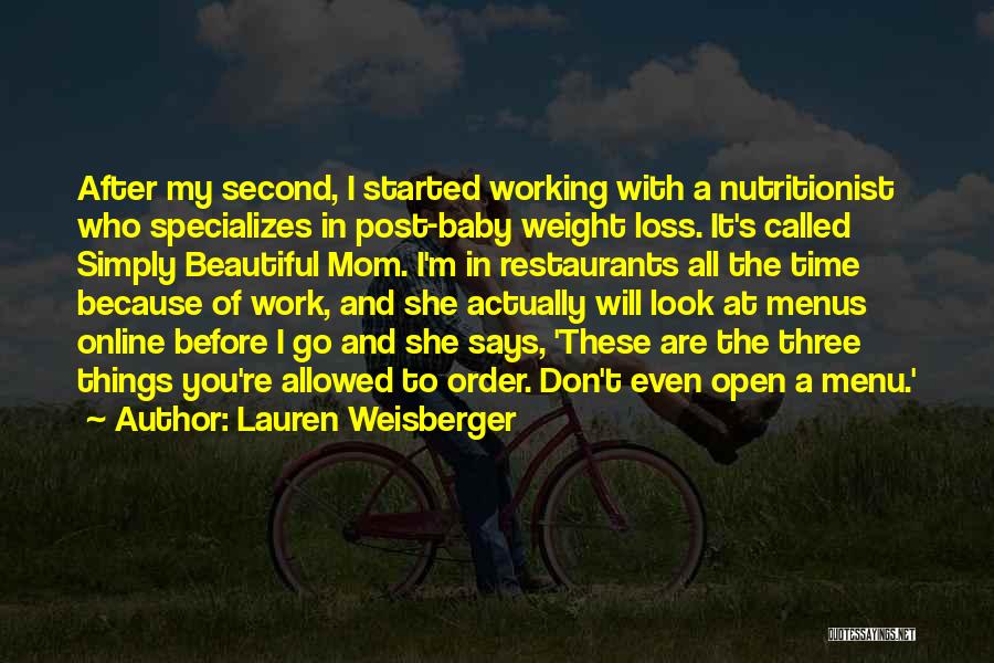 Lauren Weisberger Quotes: After My Second, I Started Working With A Nutritionist Who Specializes In Post-baby Weight Loss. It's Called Simply Beautiful Mom.