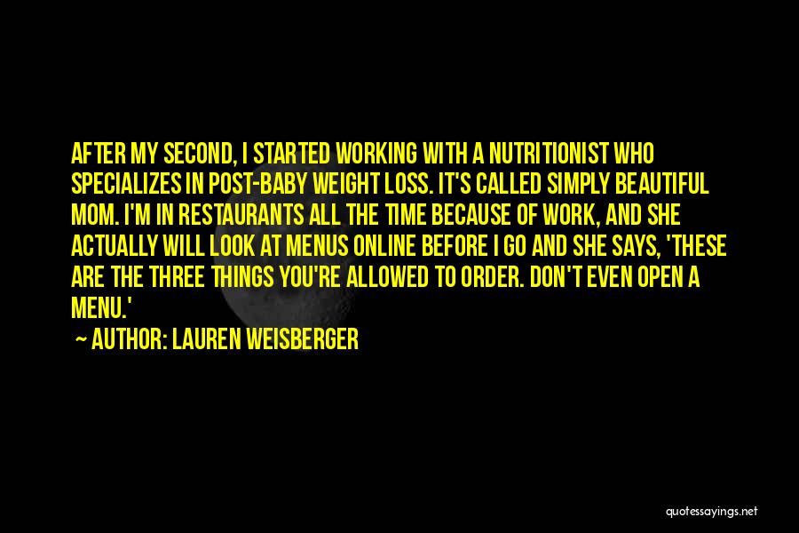 Lauren Weisberger Quotes: After My Second, I Started Working With A Nutritionist Who Specializes In Post-baby Weight Loss. It's Called Simply Beautiful Mom.