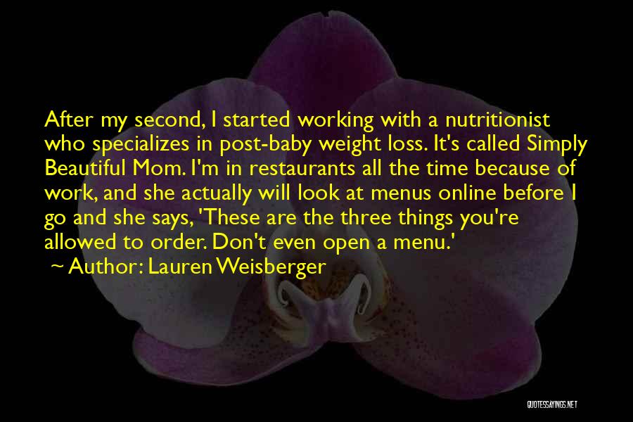 Lauren Weisberger Quotes: After My Second, I Started Working With A Nutritionist Who Specializes In Post-baby Weight Loss. It's Called Simply Beautiful Mom.