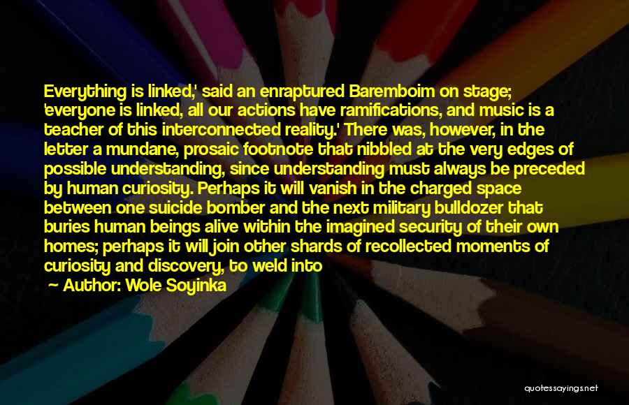 Wole Soyinka Quotes: Everything Is Linked,' Said An Enraptured Baremboim On Stage; 'everyone Is Linked, All Our Actions Have Ramifications, And Music Is