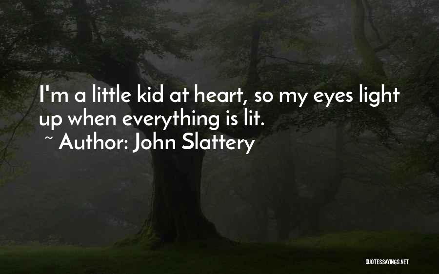 John Slattery Quotes: I'm A Little Kid At Heart, So My Eyes Light Up When Everything Is Lit.