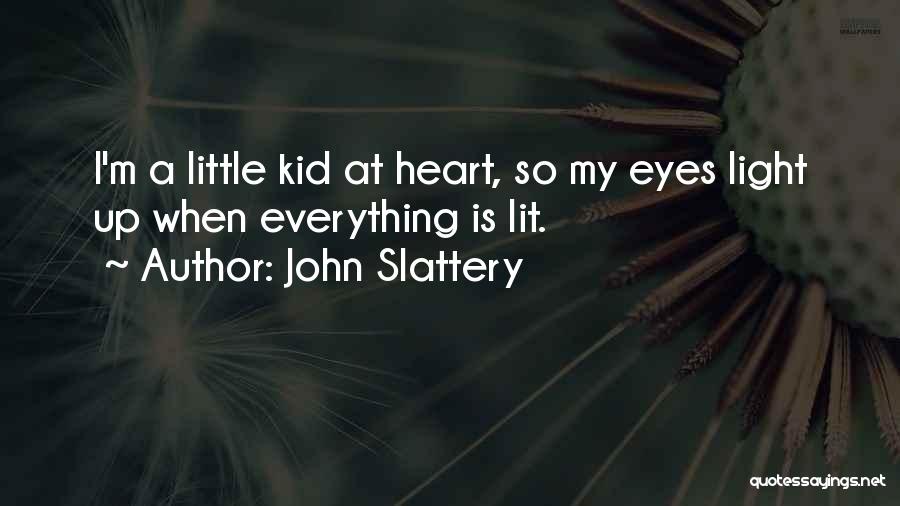 John Slattery Quotes: I'm A Little Kid At Heart, So My Eyes Light Up When Everything Is Lit.