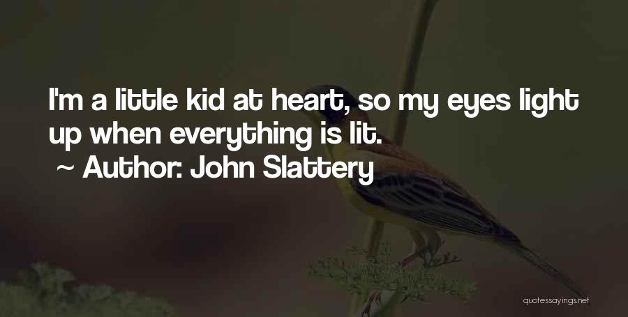 John Slattery Quotes: I'm A Little Kid At Heart, So My Eyes Light Up When Everything Is Lit.