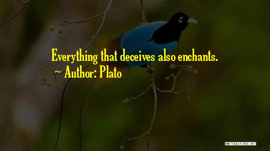 Plato Quotes: Everything That Deceives Also Enchants.