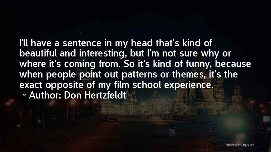 Don Hertzfeldt Quotes: I'll Have A Sentence In My Head That's Kind Of Beautiful And Interesting, But I'm Not Sure Why Or Where