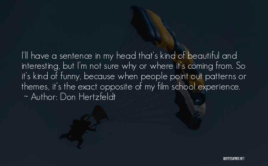 Don Hertzfeldt Quotes: I'll Have A Sentence In My Head That's Kind Of Beautiful And Interesting, But I'm Not Sure Why Or Where