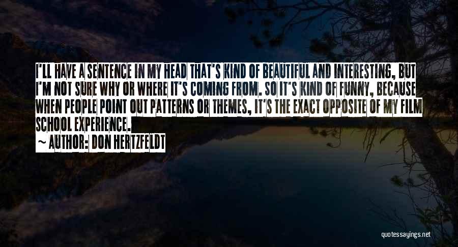 Don Hertzfeldt Quotes: I'll Have A Sentence In My Head That's Kind Of Beautiful And Interesting, But I'm Not Sure Why Or Where