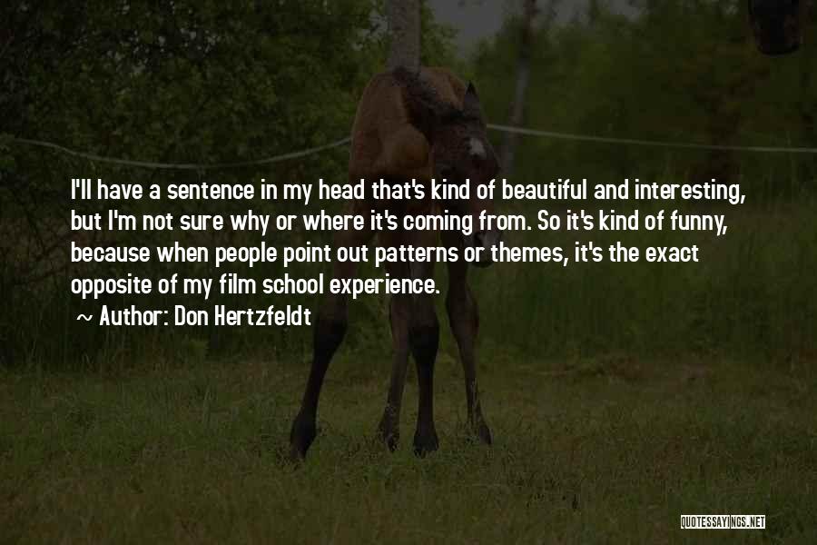 Don Hertzfeldt Quotes: I'll Have A Sentence In My Head That's Kind Of Beautiful And Interesting, But I'm Not Sure Why Or Where