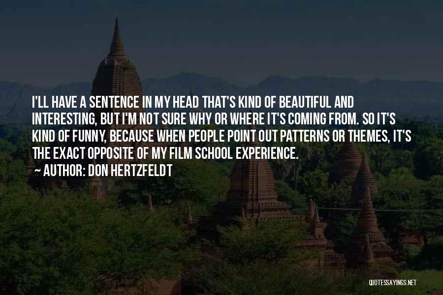 Don Hertzfeldt Quotes: I'll Have A Sentence In My Head That's Kind Of Beautiful And Interesting, But I'm Not Sure Why Or Where