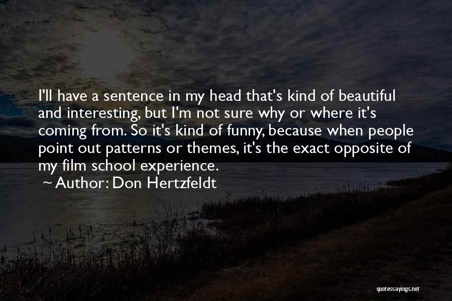 Don Hertzfeldt Quotes: I'll Have A Sentence In My Head That's Kind Of Beautiful And Interesting, But I'm Not Sure Why Or Where