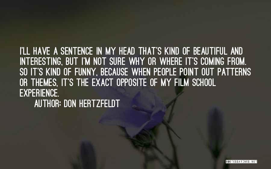 Don Hertzfeldt Quotes: I'll Have A Sentence In My Head That's Kind Of Beautiful And Interesting, But I'm Not Sure Why Or Where