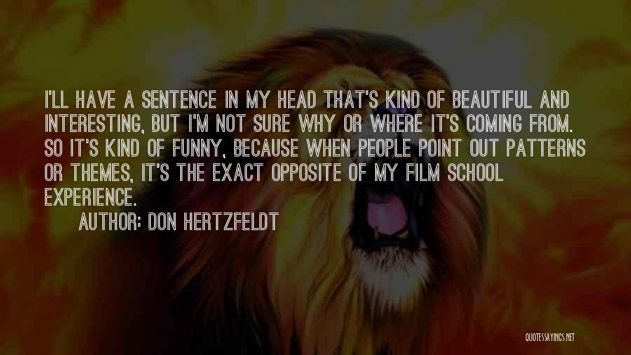 Don Hertzfeldt Quotes: I'll Have A Sentence In My Head That's Kind Of Beautiful And Interesting, But I'm Not Sure Why Or Where