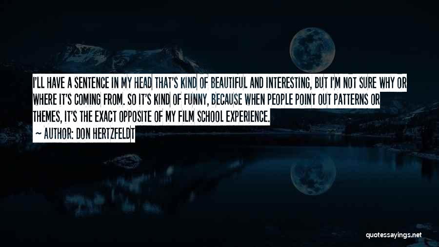 Don Hertzfeldt Quotes: I'll Have A Sentence In My Head That's Kind Of Beautiful And Interesting, But I'm Not Sure Why Or Where