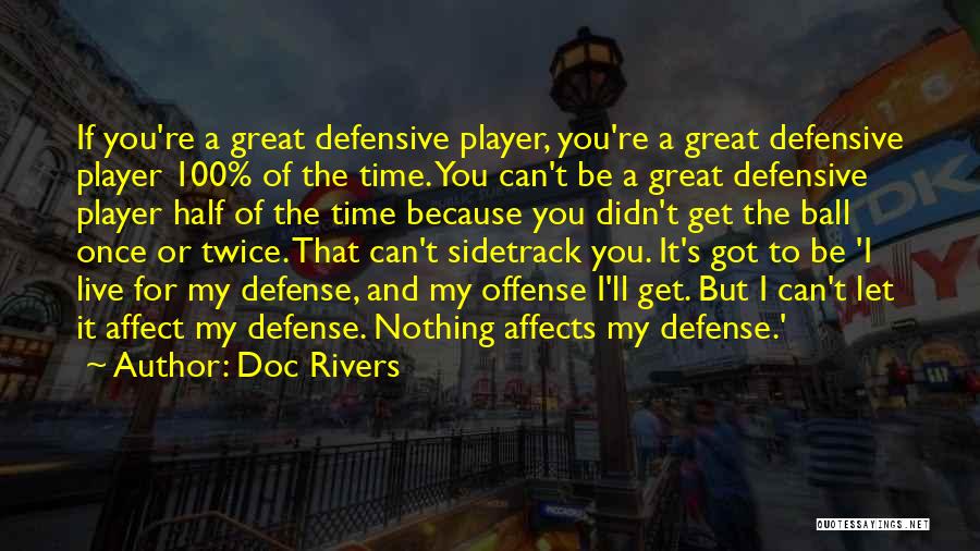 Doc Rivers Quotes: If You're A Great Defensive Player, You're A Great Defensive Player 100% Of The Time. You Can't Be A Great