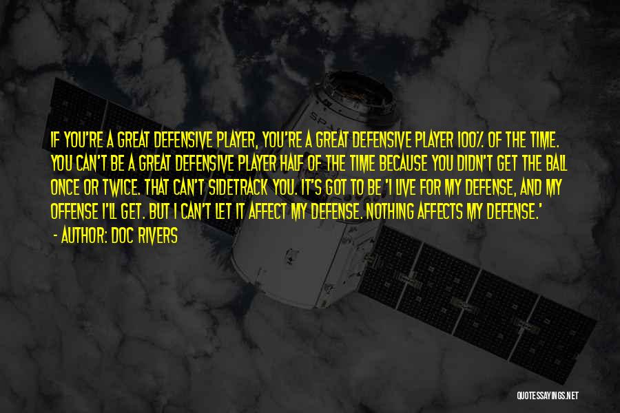 Doc Rivers Quotes: If You're A Great Defensive Player, You're A Great Defensive Player 100% Of The Time. You Can't Be A Great