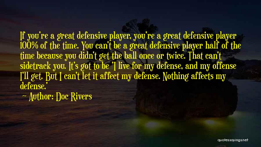 Doc Rivers Quotes: If You're A Great Defensive Player, You're A Great Defensive Player 100% Of The Time. You Can't Be A Great