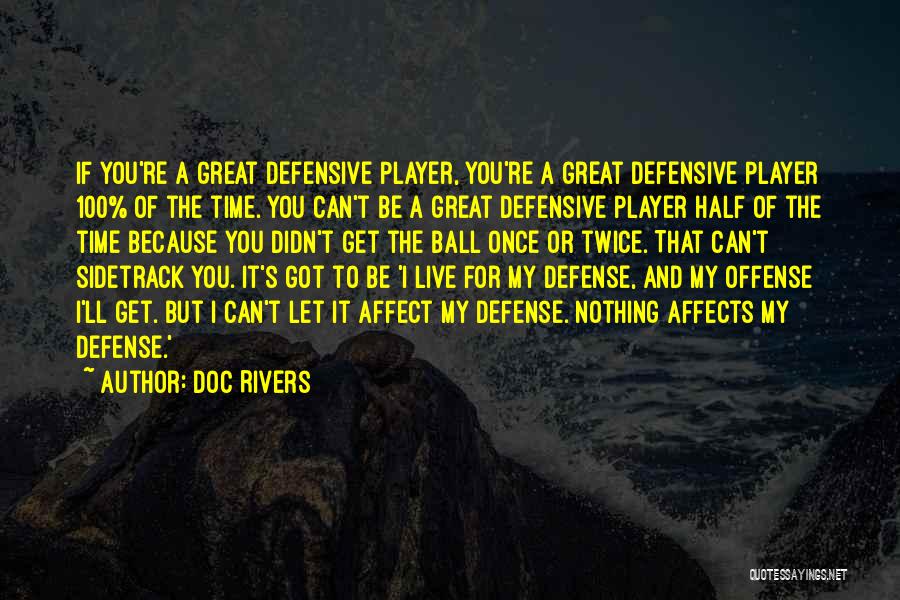 Doc Rivers Quotes: If You're A Great Defensive Player, You're A Great Defensive Player 100% Of The Time. You Can't Be A Great