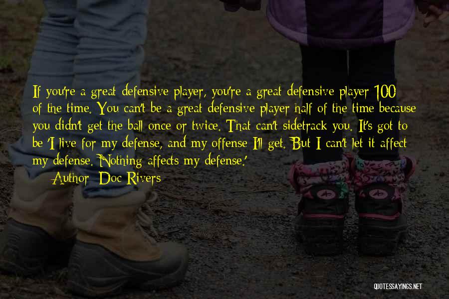 Doc Rivers Quotes: If You're A Great Defensive Player, You're A Great Defensive Player 100% Of The Time. You Can't Be A Great