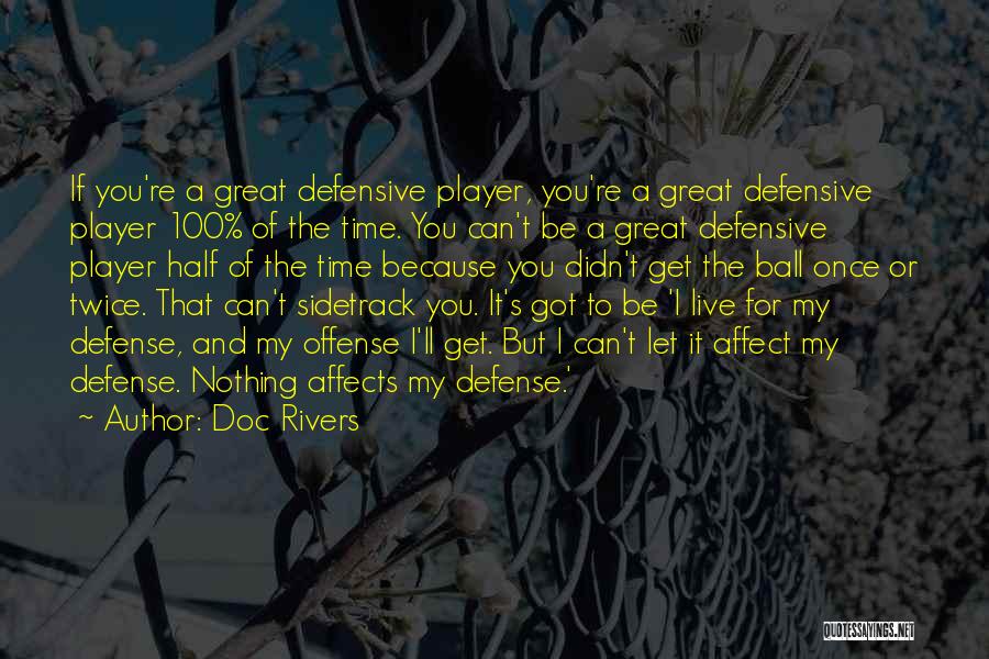 Doc Rivers Quotes: If You're A Great Defensive Player, You're A Great Defensive Player 100% Of The Time. You Can't Be A Great