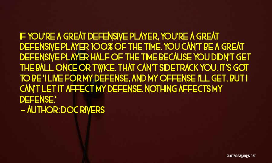 Doc Rivers Quotes: If You're A Great Defensive Player, You're A Great Defensive Player 100% Of The Time. You Can't Be A Great