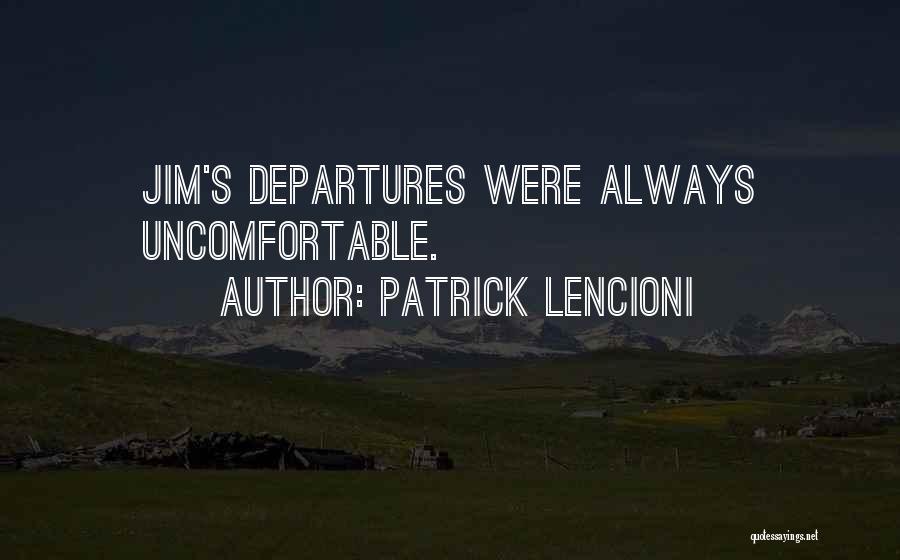 Patrick Lencioni Quotes: Jim's Departures Were Always Uncomfortable.