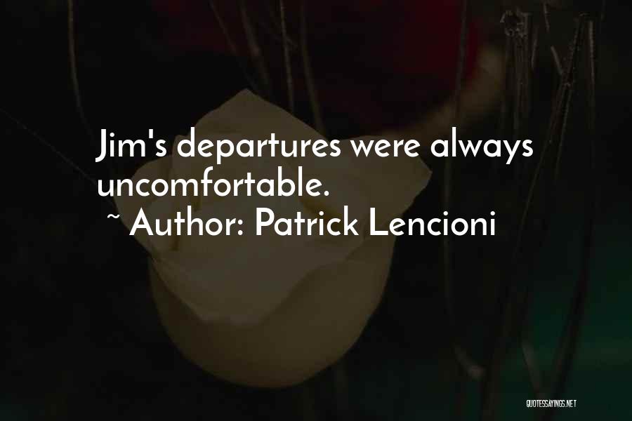 Patrick Lencioni Quotes: Jim's Departures Were Always Uncomfortable.