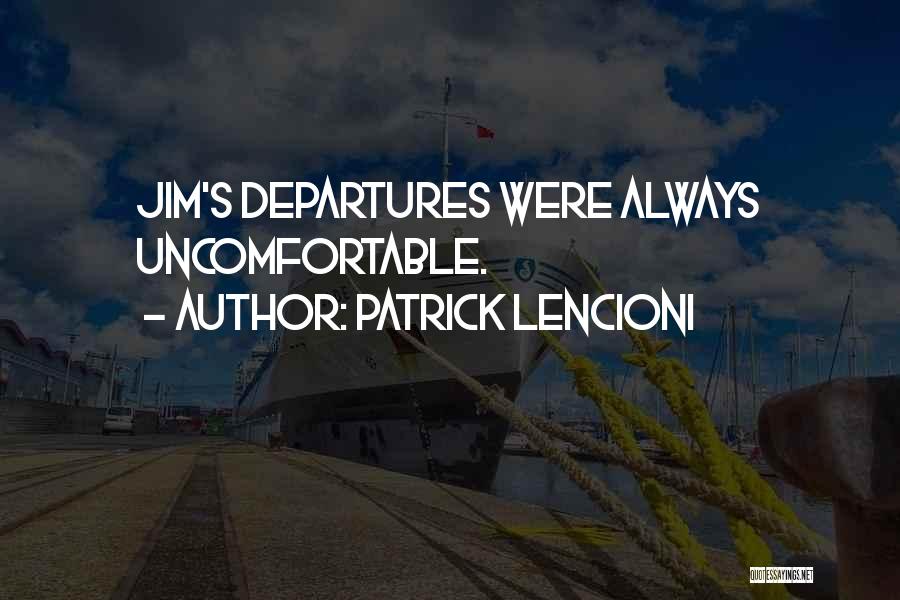 Patrick Lencioni Quotes: Jim's Departures Were Always Uncomfortable.