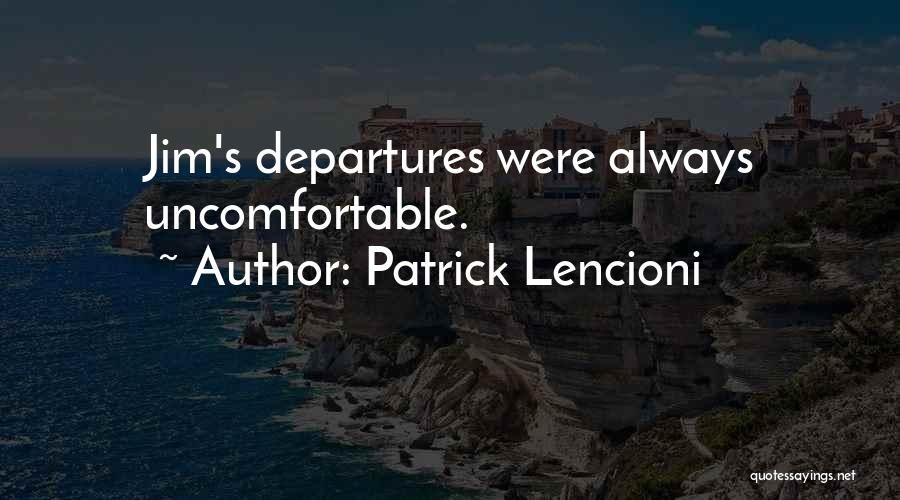 Patrick Lencioni Quotes: Jim's Departures Were Always Uncomfortable.