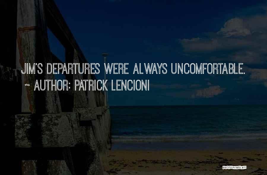 Patrick Lencioni Quotes: Jim's Departures Were Always Uncomfortable.