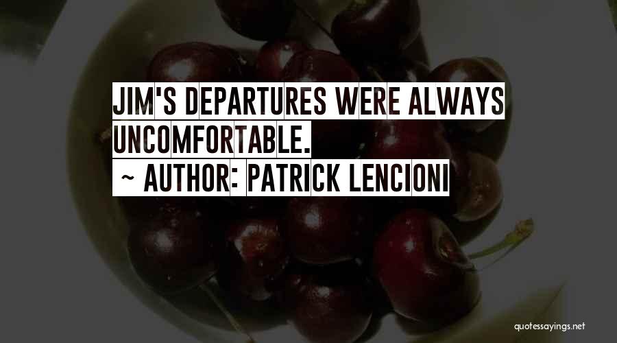 Patrick Lencioni Quotes: Jim's Departures Were Always Uncomfortable.