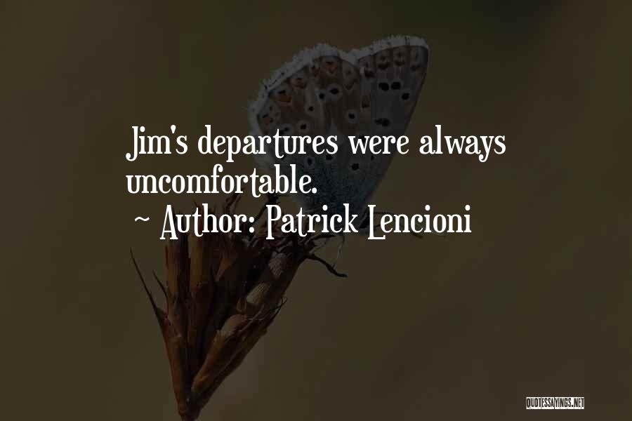 Patrick Lencioni Quotes: Jim's Departures Were Always Uncomfortable.