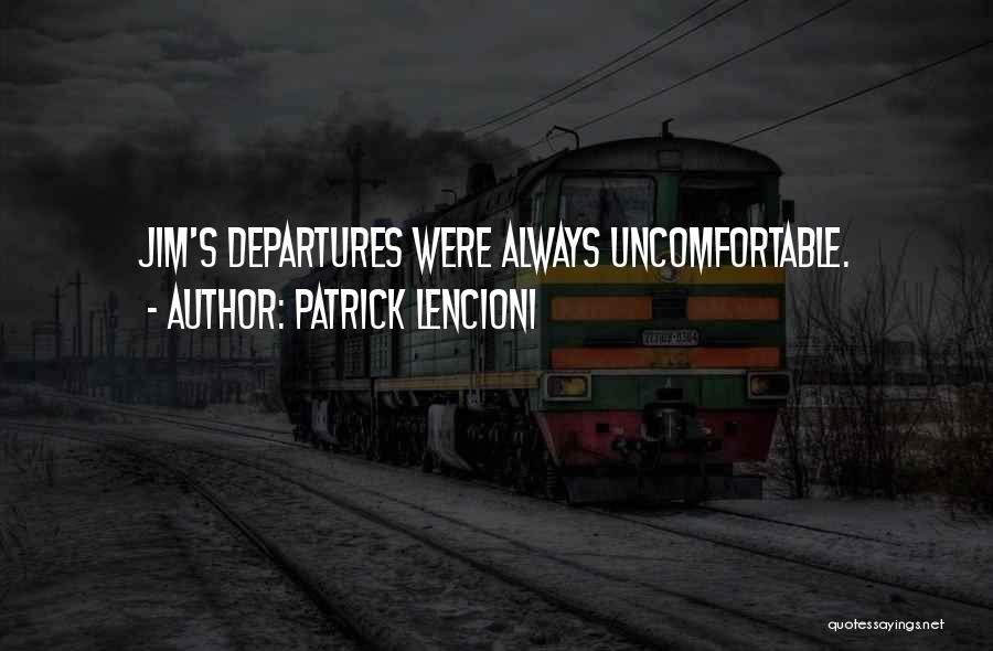 Patrick Lencioni Quotes: Jim's Departures Were Always Uncomfortable.