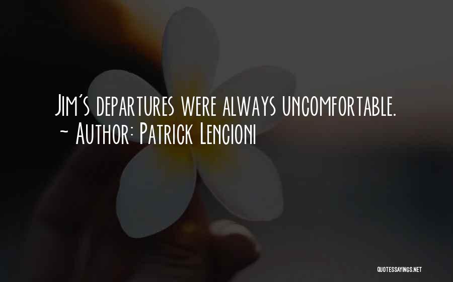 Patrick Lencioni Quotes: Jim's Departures Were Always Uncomfortable.