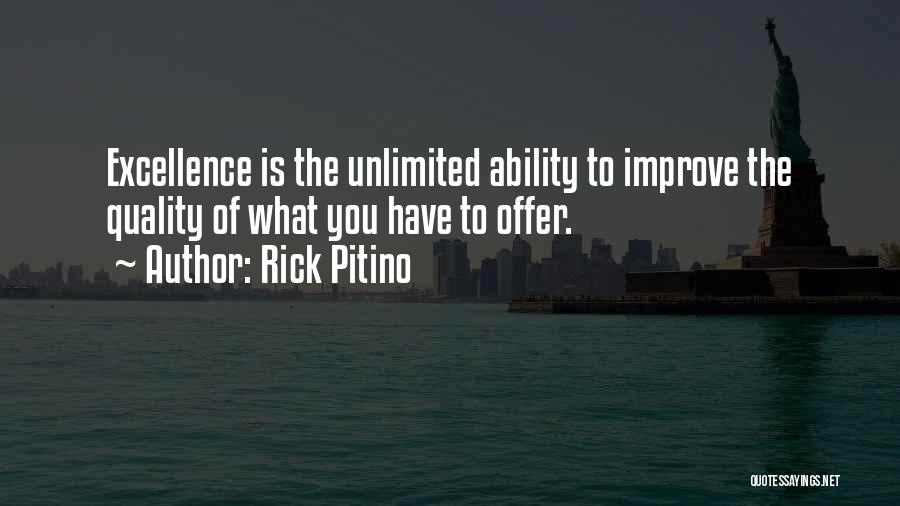 Rick Pitino Quotes: Excellence Is The Unlimited Ability To Improve The Quality Of What You Have To Offer.